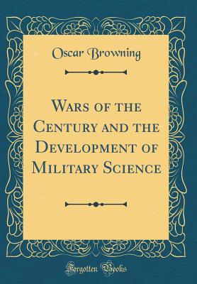 Download Wars of the Century and the Development of Military Science (Classic Reprint) - Oscar Browning | ePub