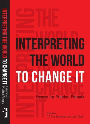 Read online Interpreting the World to Change It: Essays for Prabhat Patnaik - C P Chandrasekhar | ePub