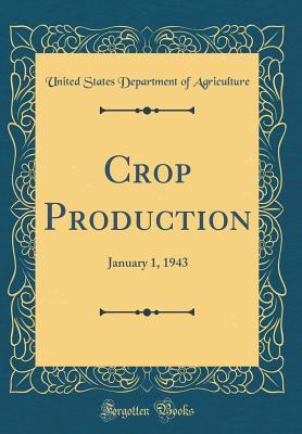 Read online Crop Production: January 1, 1943 (Classic Reprint) - U.S. Department of Agriculture file in ePub