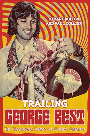 Read Trailing George Best: The Manchester Haunts of United's Greatest - Stuart Bolton file in PDF