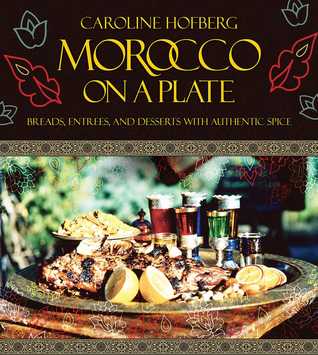 Read online Morocco on a Plate: Breads, Entrees, and Desserts with Authentic Spice - Caroline Hofberg | ePub