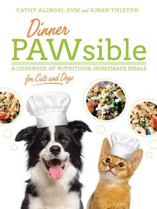 Download Dinner PAWsible: A Cookbook of Nutritious, Homemade Meals for Cats and Dogs - Cathy Alinovi file in ePub