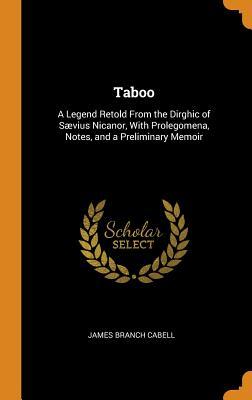 Read Taboo: A Legend Retold from the Dirghic of Sævius Nicanor, with Prolegomena, Notes, and a Preliminary Memoir - James Branch Cabell file in ePub
