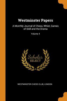 Download Westminster Papers: A Monthly Journal of Chess, Whist, Games of Skill and the Drama; Volume 4 - London Westminster Chess Club | ePub