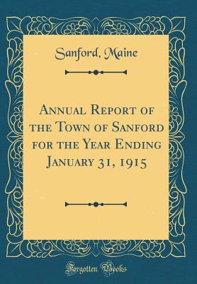 Download Annual Report of the Town of Sanford for the Year Ending January 31, 1915 (Classic Reprint) - Sanford Maine file in ePub