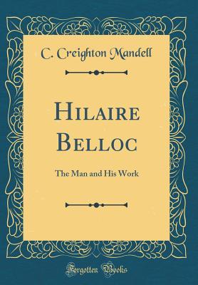 Download Hilaire Belloc: The Man and His Work (Classic Reprint) - C Creighton Mandell | ePub
