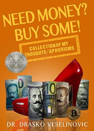 Read online NEED MONEY? BUY SOME!: Selection Of My Thoughts/Aphorisms (Volume) - Drasko Veselinovic file in ePub