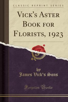 Read Vick's Aster Book for Florists, 1923 (Classic Reprint) - James Vick's Sons file in ePub