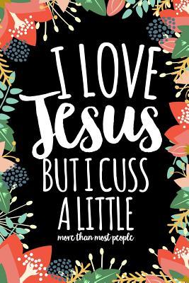 Read I Love Jesus But I Cuss a Little More Than Most People: Funny Christian Gift Journal Notebook (6 X 9) - Chelsey Brooke file in PDF