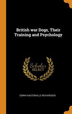 Read British War Dogs, Their Training and Psychology - Edwin Hautonville Richardson | ePub