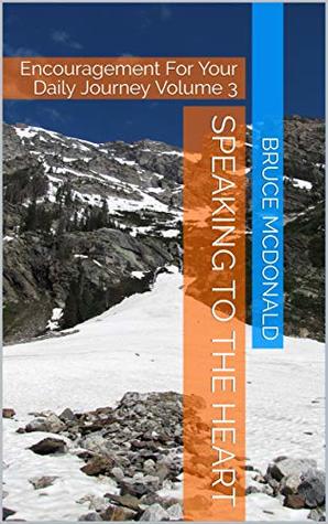 Read online Speaking to the Heart: Encouragement For Your Daily Journey Volume 3 - Bruce McDonald file in PDF