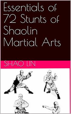 Read online Essentials of 72 Stunts of Shaolin Martial Arts: 少林七十二绝技 - Shao Lin | ePub