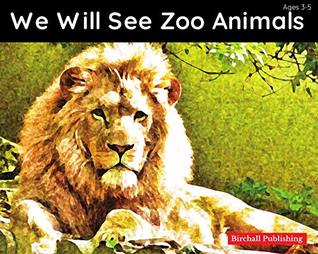 Download We Will See Zoo Animals (Patterned Early Reader Books for Ages 3-5) - Birchall Publishing | PDF