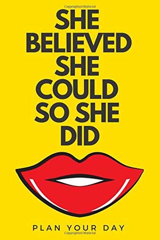 Read She Believed She Could So She Did: 2019 Weekly planner, Motivational Notebook, Journal, Planner, Task List Manager (110 Pages, Blank, 6 x 9) - Kamil Thomas | PDF
