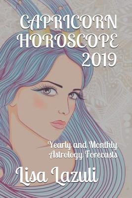 Read Capricorn Horoscope 2019: Yearly and Monthly Astrology Forecasts - Lisa Lazuli file in PDF