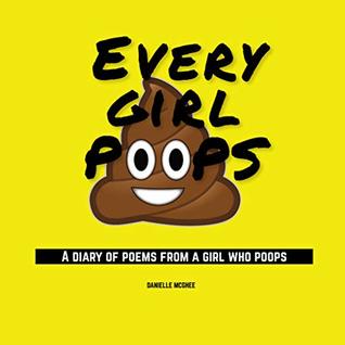 Read Every Girl Poops: A Diary of Poems From a Girl Who Poops - Danielle McGhee file in ePub