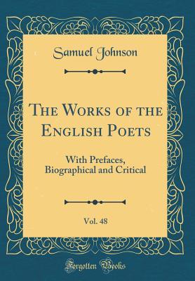 Download The Works of the English Poets, Vol. 48: With Prefaces, Biographical and Critical (Classic Reprint) - Samuel Johnson file in PDF