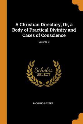 Read online A Christian Directory, Or, a Body of Practical Divinity and Cases of Conscience; Volume 3 - Richard Baxter | ePub