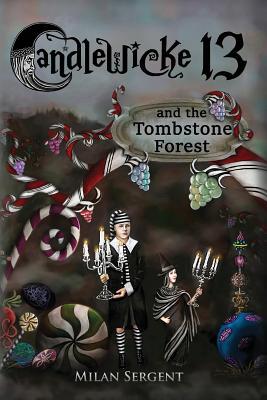 Read Candlewicke 13 and the Tombstone Forest (Book Two of the Candlewicke 13 series) - Milan Sergent | ePub