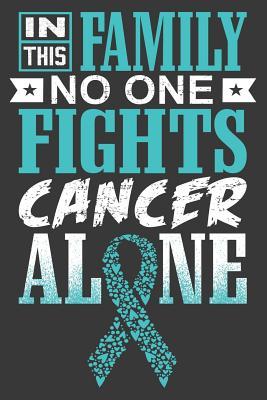 Read online In This Family No One Fights Cancer Alone: A Ovarian Cancer Journal Notebook Fighters 6x9 Blank Lined Journal Notebook Support Ovarian Cancer Research and Awareness - Thoughts & Press | PDF