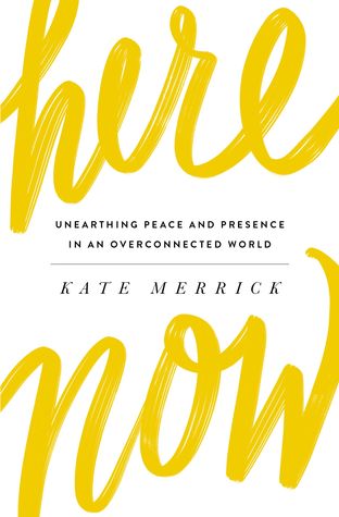 Download Here, Now: Unearthing Peace and Presence in an Overconnected World - Kate Merrick file in ePub