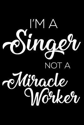 Download I'm a Singer Not a Miracle Worker: 6x9 Notebook, Ruled, Funny Writing Notebook, Journal for Work, Daily Diary, Planner, Organizer for Singers -  file in ePub