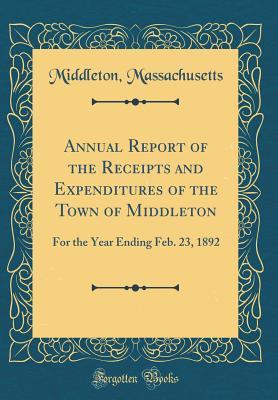 Download Annual Report of the Receipts and Expenditures of the Town of Middleton: For the Year Ending Feb. 23, 1892 (Classic Reprint) - Middleton Massachusetts file in ePub