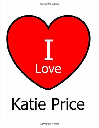 Read online I Love Katie Price: Large White Notebook/Journal for Writing 100 Pages, Katie Price Gift for Men and Women -  | PDF