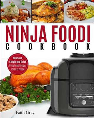Read online Ninja Foodi Cookbook: Delicious, Simple and Quick Ninja Foodi Recipes for Busy People - Faith Gray | ePub