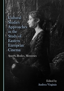Download Cultural Studies Approaches in the Study of Eastern European Cinema. Spaces, Bodies, Memories - Andrea Virginás | PDF