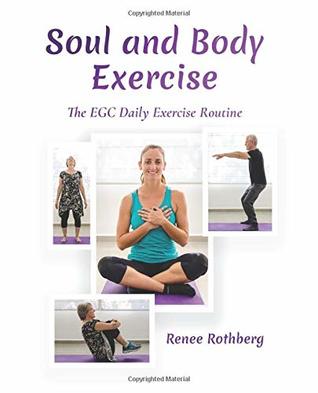 Download Soul and Body Exercise: The EGC Daily Exercise Routine - Renee Rothberg file in PDF