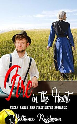 Read Fire in the Heart: Clean Amish and Firefighter Romance - Bethanee Rajchman | PDF