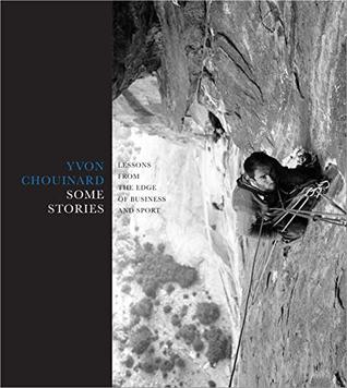 Read online Some Stories: Lessons from the Edge of Business and Sport - Yvon Chouinard file in ePub