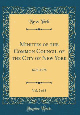 Read Minutes of the Common Council of the City of New York, Vol. 2 of 8: 1675-1776 (Classic Reprint) - New York | ePub
