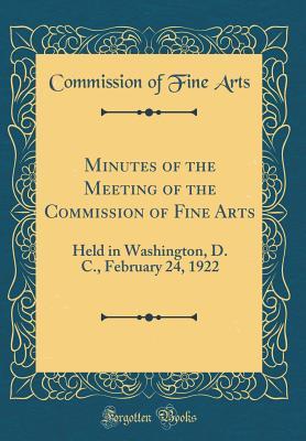 Read online Minutes of the Meeting of the Commission of Fine Arts: Held in Washington, D. C., February 24, 1922 (Classic Reprint) - Commission of Fine Arts | PDF