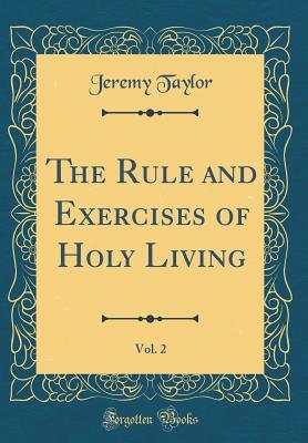 Read online The Rule and Exercises of Holy Living, Vol. 2 (Classic Reprint) - Jeremy Taylor | ePub
