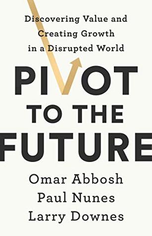 Download Pivot to the Future: Discovering Value and Creating Growth in a Disrupted World - Omar Abbosh file in ePub