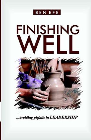 Download Finishing Well: Avoiding Pitfalls in Leadership - Ben Efe | ePub