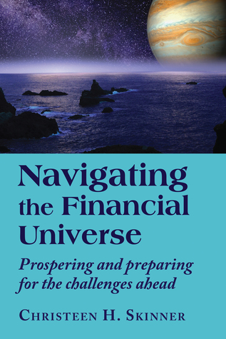 Read Navigating the Financial Universe: Prospering and Preparing for the Challenges Ahead - Christeen H. Skinner file in PDF