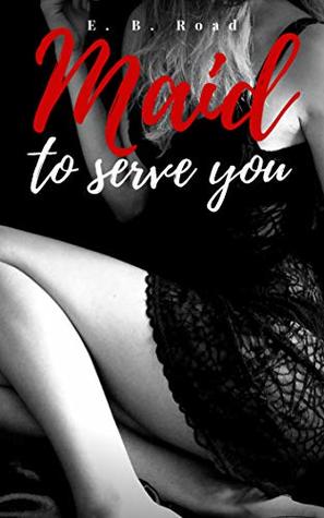 Read Maid To Serve You: Hardcore Lesbian BDSM (Lesbian Maids Book 2) - E. B. Road | ePub