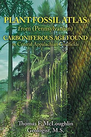 Read online PLANT FOSSIL ATLAS from (Pennsylvanian) CARBONIFEROUS AGE FOUND in Central Appalachian Coalfields - Thomas F McLoughlin file in PDF