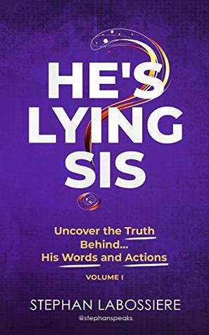 Read He's Lying Sis: Uncover the Truth Behind His Words and Actions, Volume 1 - Stephan Labossiere file in PDF