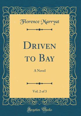 Read online Driven to Bay, Vol. 2 of 3: A Novel (Classic Reprint) - Florence Marryat | PDF