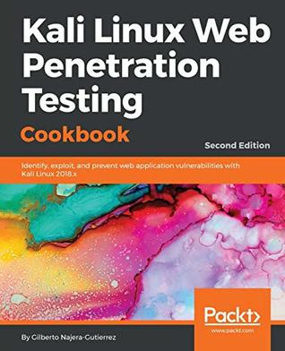 Download Kali Linux Web Penetration Testing Cookbook: Identify, exploit, and prevent web application vulnerabilities with Kali Linux 2018.x, 2nd Edition - Gilberto Najera-Gutierrez | ePub