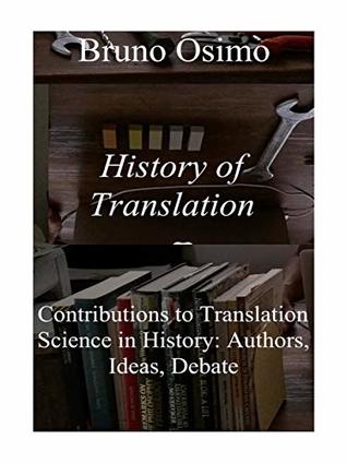 Read online History of Translation: Contributions to Translation Science in History: Authors, Ideas, Debate (Studi sulla Traduzione Book 15) - Bruno Osimo file in PDF