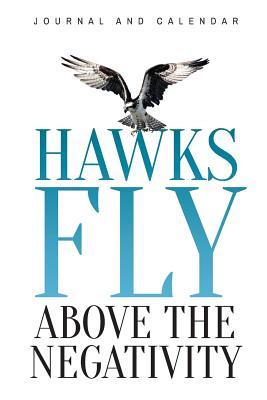 Read Hawks Fly Above the Negativity: Blank Lined Journal with Calendar for Hawk Lovers -  file in ePub