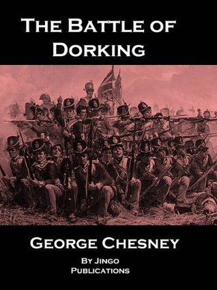 Download The Battle of Dorking: Reminiscences of a Volunteer (Annotated - By Jingo Publications) - George Tomkyns Chesney file in PDF
