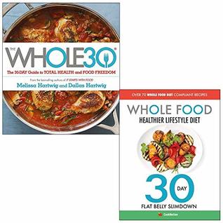 Read Whole30, Whole Food Healthier Lifestyle Diet 2 Books Collection Set - Dallas Hartwig file in PDF