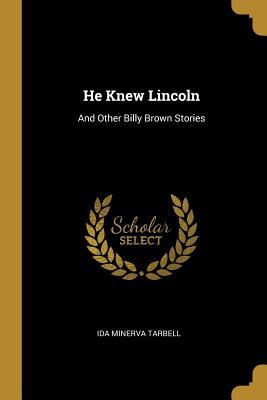 Read online He Knew Lincoln: And Other Billy Brown Stories - Ida Minerva Tarbell file in ePub