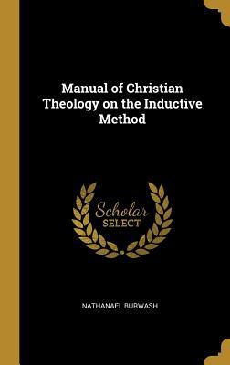 Read Manual of Christian Theology on the Inductive Method - Nathanael Burwash | ePub